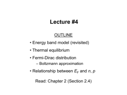 Lecture #4 OUTLINE • Energy band model (revisited)  • Thermal equilibrium • Fermi-Dirac distribution – Boltzmann approximation  • Relationship between EF and n, p Read: Chapter 2