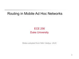 Routing in Mobile Ad Hoc Networks  ECE 256 Duke University  Slides adopted from Nitin Vaidya, UIUC.