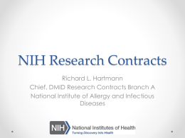 NIH Research Contracts Richard L. Hartmann Chief, DMID Research Contracts Branch A National Institute of Allergy and Infectious Diseases.