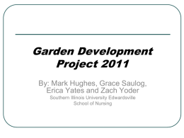 Garden Development Project 2011 By: Mark Hughes, Grace Saulog, Erica Yates and Zach Yoder Southern Illinois University Edwardsville School of Nursing.
