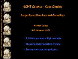 Cosmology & Large Scale Structure Case, Matthew Colless, GSMT SWG, 4-5 Dec 2002  1  GSMT Science - Case Studies Large Scale Structure and.