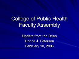 College of Public Health Faculty Assembly Update from the Dean Donna J. Petersen February 10, 2006