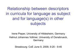 Relationship between descriptors in curricula for language as subject and for language(s) in other subjects Irene Pieper, University of Hildesheim, Germany Helmut Johannes Vollmer, University.