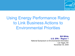Using Energy Performance Rating to Link Business Actions to Environmental Priorities Bill White U.S.