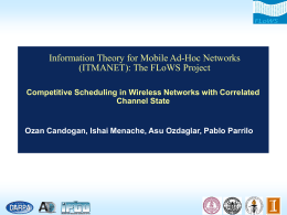 Information Theory for Mobile Ad-Hoc Networks (ITMANET): The FLoWS Project Competitive Scheduling in Wireless Networks with Correlated Channel State  Ozan Candogan, Ishai Menache, Asu.