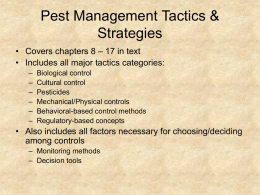 Pest Management Tactics & Strategies • Covers chapters 8 – 17 in text • Includes all major tactics categories: – – – – – –  Biological control Cultural control Pesticides Mechanical/Physical controls Behavioral-based control.