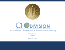 Lunch-n-Learn: Endowment & Investment Accounting Presented By: EIA Team March 29, 2012 Terminology Highlights  UNIVERSITY OF CALIFORNIA  A True endowment (TE) is a transfer of.