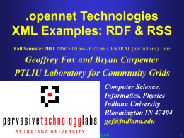 .opennet Technologies XML Examples: RDF & RSS Fall Semester 2001 MW 5:00 pm - 6:20 pm CENTRAL (not Indiana) Time  Geoffrey Fox and.