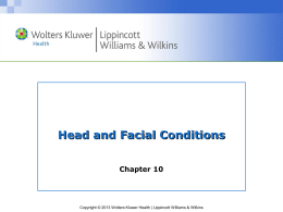 Head and Facial Conditions Chapter 10  Copyright © 2013 Wolters Kluwer Health | Lippincott Williams & Wilkins.