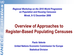 Regional Workshop on the 2010 World Programme on Population and Housing Censuses Minsk, 8-12 December 2008  Overview of Approaches to Register-Based Populating Censuses Paolo Valente United.