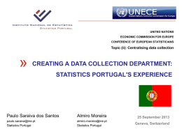 UNITED NATIONS ECONOMIC COMMISSION FOR EUROPE CONFERENCE OF EUROPEAN STATISTICIANS  Topic (ii): Centralising data collection  CREATING A DATA COLLECTION DEPARTMENT:  «  STATISTICS PORTUGAL'S EXPERIENCE  Paulo Saraiva dos.