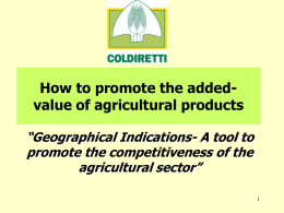 How to promote the addedvalue of agricultural products “Geographical Indications- A tool to promote the competitiveness of the agricultural sector”