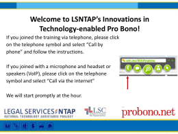 Welcome to LSNTAP’s Innovations in Technology-enabled Pro Bono! If you joined the training via telephone, please click on the telephone symbol and select.