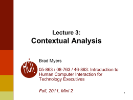 Lecture 3:  Contextual Analysis Brad Myers 05-863 / 08-763 / 46-863: Introduction to Human Computer Interaction for Technology Executives Fall, 2011, Mini 2