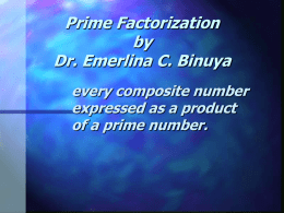 Prime Factorization by Dr. Emerlina C. Binuya every composite number expressed as a product of a prime number.