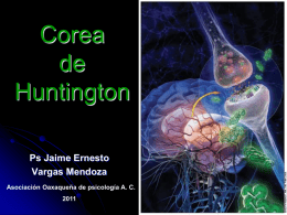 Corea de Huntington Ps Jaime Ernesto Vargas Mendoza Asociación Oaxaqueña de psicología A. C. La enfermedad de Huntington (llamada también corea de Huntington y conocida antiguamente.