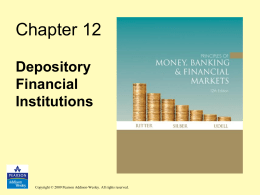 Chapter 12 Depository Financial Institutions  Copyright © 2009 Pearson Addison-Wesley. All rights reserved. Learning Objectives • Evaluate the traditional uses and sources of bank funds •