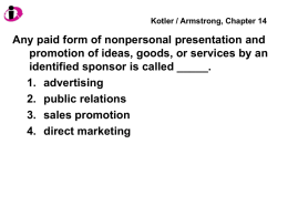 Kotler / Armstrong, Chapter 14  Any paid form of nonpersonal presentation and promotion of ideas, goods, or services by an identified sponsor is.