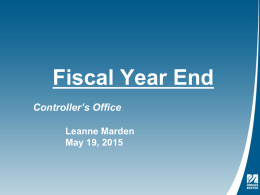 Fiscal Year End Controller’s Office Leanne Marden May 19, 2015 Closing Dates for Fiscal Year 2015 University-wide Master Calendar All campuses (A, B, D, L,
