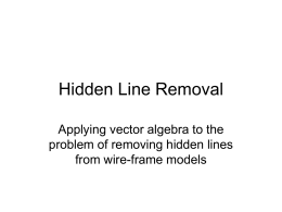 Hidden Line Removal Applying vector algebra to the problem of removing hidden lines from wire-frame models.