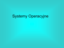 Systemy Operacyjne Przyjęto podział na trzy główne elementy budowy systemu operacyjnego:  jądro systemu powłoka - specjalny program komunikujący użytkownika z systemem operacyjnym,  system plików -