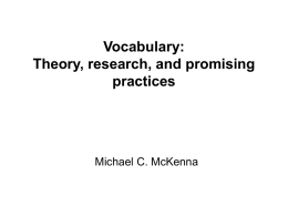 Vocabulary: Theory, research, and promising practices  Michael C. McKenna Today’s Goals      Learn about how children acquire word meanings Examine research findings on vocabulary instruction Discuss scientifically-based instructional approaches practice making.