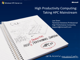High Productivity Computing: Taking HPC Mainstream Lee Grant Technical Solutions Professional High Performance Computing leegrant@microsoft.com.