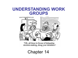 UNDERSTANDING WORK GROUPS  Chapter 14 “Management Talk” “Teams, training, and increased authority for workers are key elements of quality-improvement efforts…To help accomplish their objectives, teams.