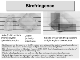 Birefringence  Halite (cubic sodium chloride crystal, optically isotropic)  Calcite (optically anisotropic)  Calcite crystal with two polarizers at right angle to one another  Birefringence was first observed in the 17th.