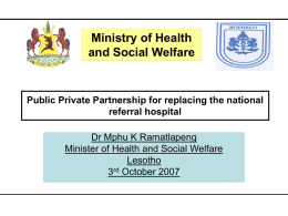 Ministry of Health and Social Welfare  Public Private Partnership for replacing the national referral hospital Dr Mphu K Ramatlapeng Minister of Social Welfare Dr.Health Mphu K.and Ramatlapeng Ministry of Lesotho Health.