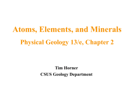 Atoms, Elements, and Minerals Physical Geology 13/e, Chapter 2  Tim Horner CSUS Geology Department.