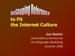 to Fit the Internet Culture Joe Barker jbarker@library.berkeley.edu  An Infopeople Workshop Summer 2006 Using Bookmarks in Class 1.