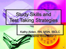 Study Skills and Test Taking Strategies Kathy Alden, RN, MSN, IBCLC Academic Counselor.