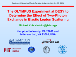 Seminar at University of South Carolina, Columbia, SC, Oct. 30, 2009  The OLYMPUS Experiment at DESY to Determine the Effect of Two-Photon Exchange.