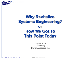 Dayton Aerospace  Why Revitalize Systems Engineering? or How We Got To This Point Today July 21, 2004 Tom Hoog Dayton Aerospace, Inc.  Ideas & Products Enabling Your Success!  © 2004