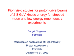 Pion yield studies for proton drive beams of 2-8 GeV kinetic energy for stopped muon and low-energy muon decay experiments Sergei Striganov Fermilab Workshop on Applications.