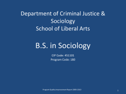 Department of Criminal Justice & Sociology School of Liberal Arts  B.S. in Sociology CIP Code: 451101 Program Code: 180  Program Quality Improvement Report 2009-2010