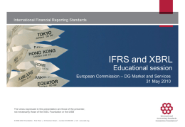 International Financial Reporting Standards  IFRS and XBRL Educational session European Commission – DG Market and Services 31 May 2010  The views expressed in this presentation.