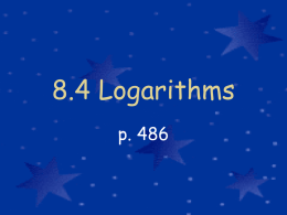 8.4 Logarithms p. 486 Evaluating Log Expressions • We know 22 = 4 and 23 = 8 • But for what value of.
