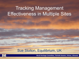 Tracking Management Effectiveness in Multiple Sites  Sue Stolton, Equilibrium, UK World Heritage Committee, Thirtieth Session, Vilnius, Lithuania.
