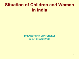 Situation of Children and Women in India  Dr KANUPRIYA CHATURVEDI Dr S.K CHATURVEDI.