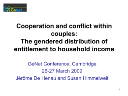 Cooperation and conflict within couples: The gendered distribution of entitlement to household income GeNet Conference, Cambridge 26-27 March 2009 Jérôme De Henau and Susan Himmelweit.