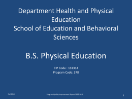 Department Health and Physical Education School of Education and Behavioral Sciences  B.S. Physical Education CIP Code : 131314 Program Code: 378  Fall 2010  Program Quality Improvement Report 2009-2010
