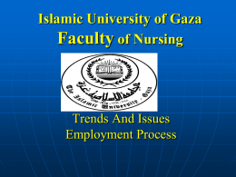 Islamic University of Gaza Faculty of Nursing  Trends And Issues Employment Process Employment Process There are employment opportunities in many hospitals, clinics and other agencies.  In.