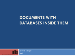 DOCUMENTS WITH DATABASES INSIDE THEM  David Karger MIT THE WEB PAGE AS A WYSIWYG END USER CUSTOMIZABLE DATABASE BACKED INFORMATION MANAGEMENT APPLICATION (UIST 2009) David Karger MIT.