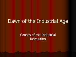 Dawn of the Industrial Age Causes of the Industrial Revolution A Portrait of Life in 1750 Most people were peasant farmers who worked the.