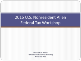 2015 U.S. Nonresident Alien Federal Tax Workshop  University of Hawaii J-1 Nonresident Alien Tax Workshop March 19, 2015