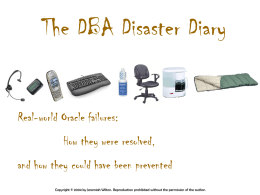 The DBA Disaster Diary  Real-world Oracle failures:  How they were resolved, and how they could have been prevented Copyright © 2004 by Jeremiah Wilton.