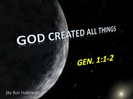 [By Ron Halbrook] Introduction:  1. 1 In the beginning God created the heaven and the earth. 2 And the earth was without form, and.