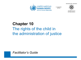 in cooperation with the  Chapter 10 The rights of the child in the administration of justice  Facilitator’s Guide.